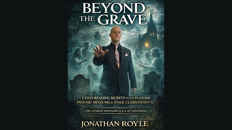 Beyond the Grave: Cold Reading Secrets of the Platform Mediums & Stage Clairvoyants