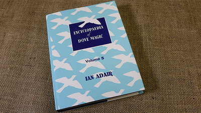 Encyclopedia of Dove Magic Volume 5 (Limited) by Ian Adair - Book