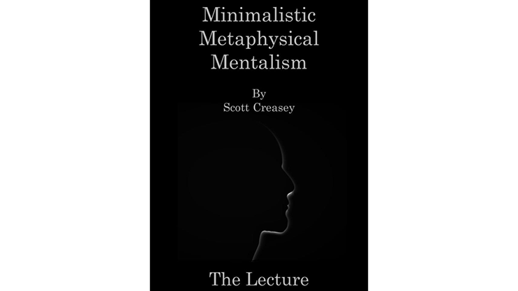 Minimalistic, Metaphysical, Mentalism - The Lecture by Scott Creasey ebook DOWNLOAD