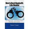 How to Hack Handcuffs Like Houdini by Shawn Evans - Book